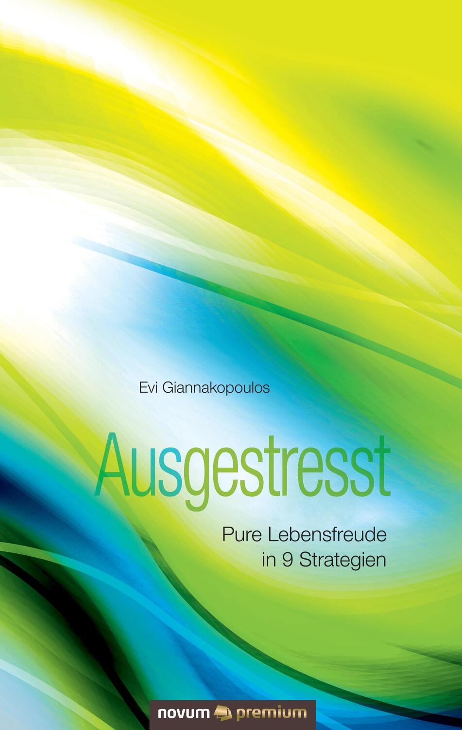 Cover: 9783903067806 | Ausgestresst | Pure Lebensfreude in 9 Strategien | Evi Giannakopoulos