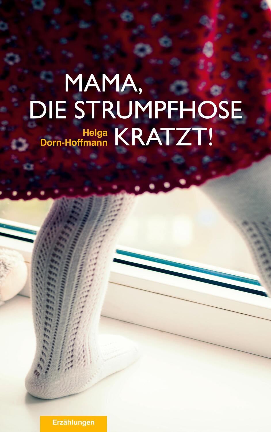 Cover: 9783755783961 | Mama, die Strumpfhose kratzt! | Helga Dorn-Hoffmann | Taschenbuch