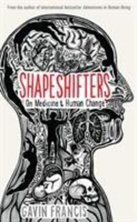 Cover: 9781781257739 | Shapeshifters | On Medicine &amp; Human Change | Gavin Francis | Gebunden
