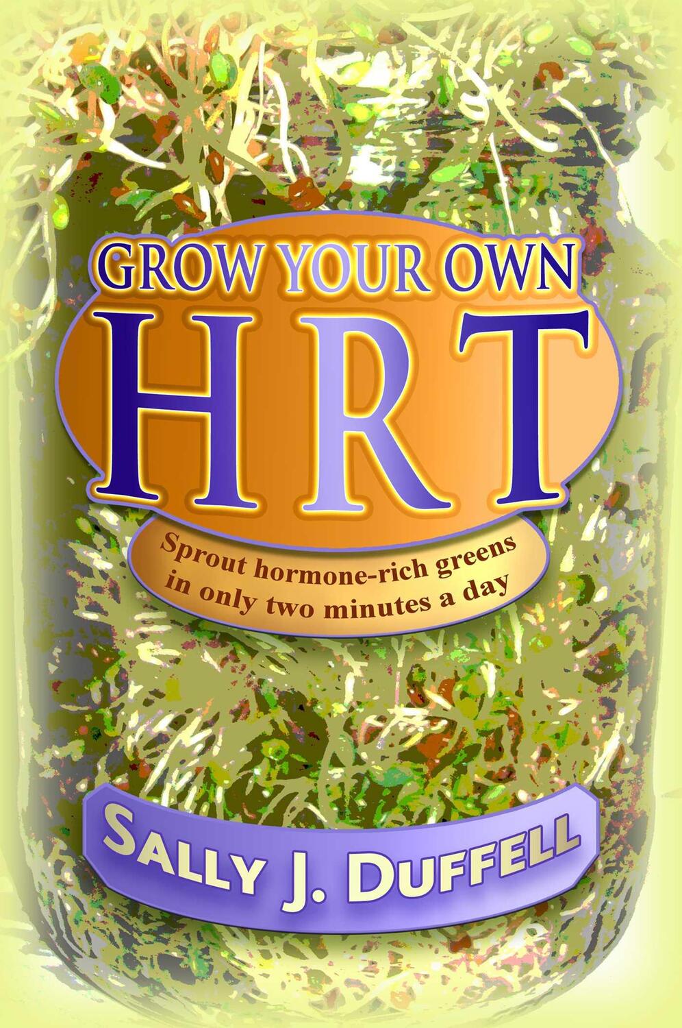 Cover: 9781844097371 | Grow Your Own Hrt: Sprout Hormone-Rich Greens in Only Two Minutes a...