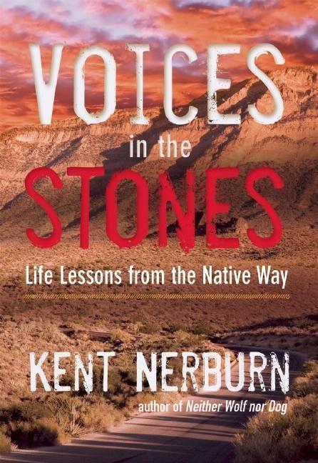 Cover: 9781608683901 | Voices in the Stones: Life Lessons from the Native Way | Kent Nerburn