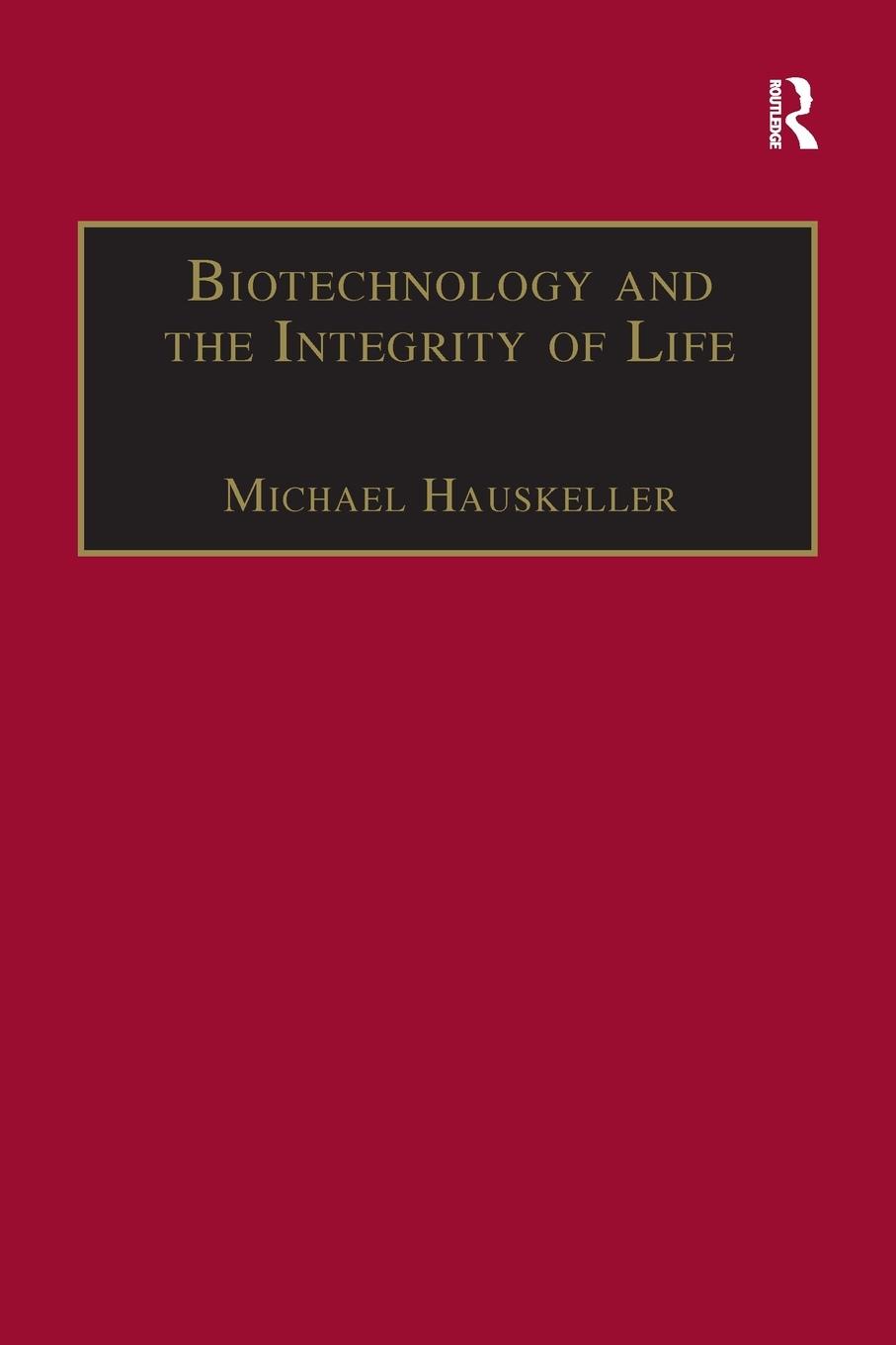 Cover: 9781138265448 | Biotechnology and the Integrity of Life | Michael Hauskeller | Buch