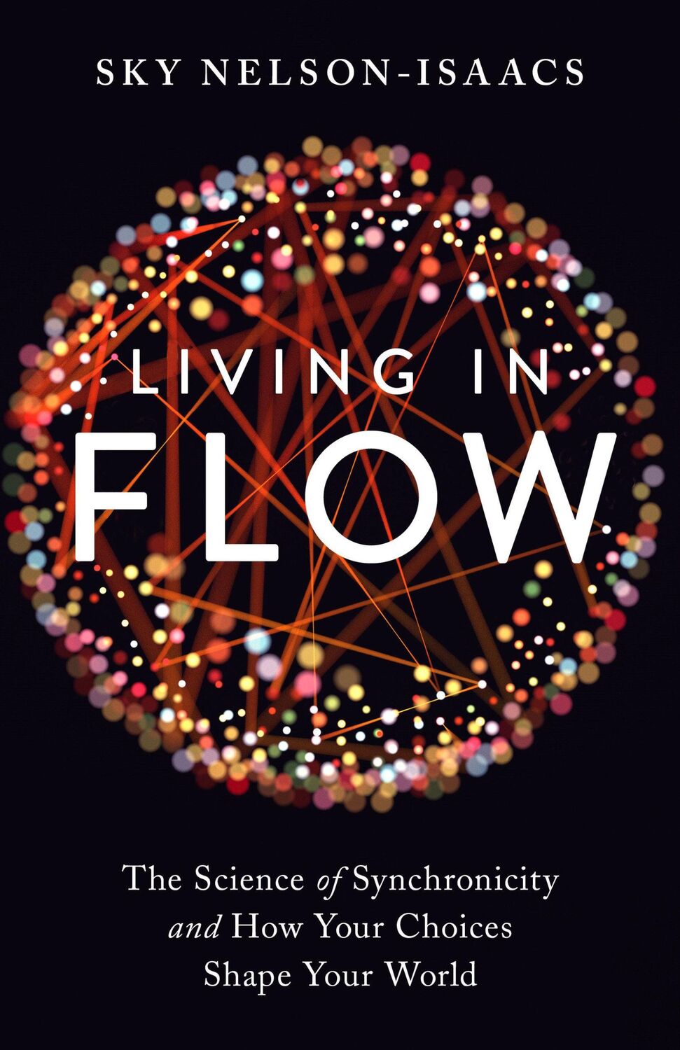 Cover: 9781623173111 | Living in Flow: The Science of Synchronicity and How Your Choices...