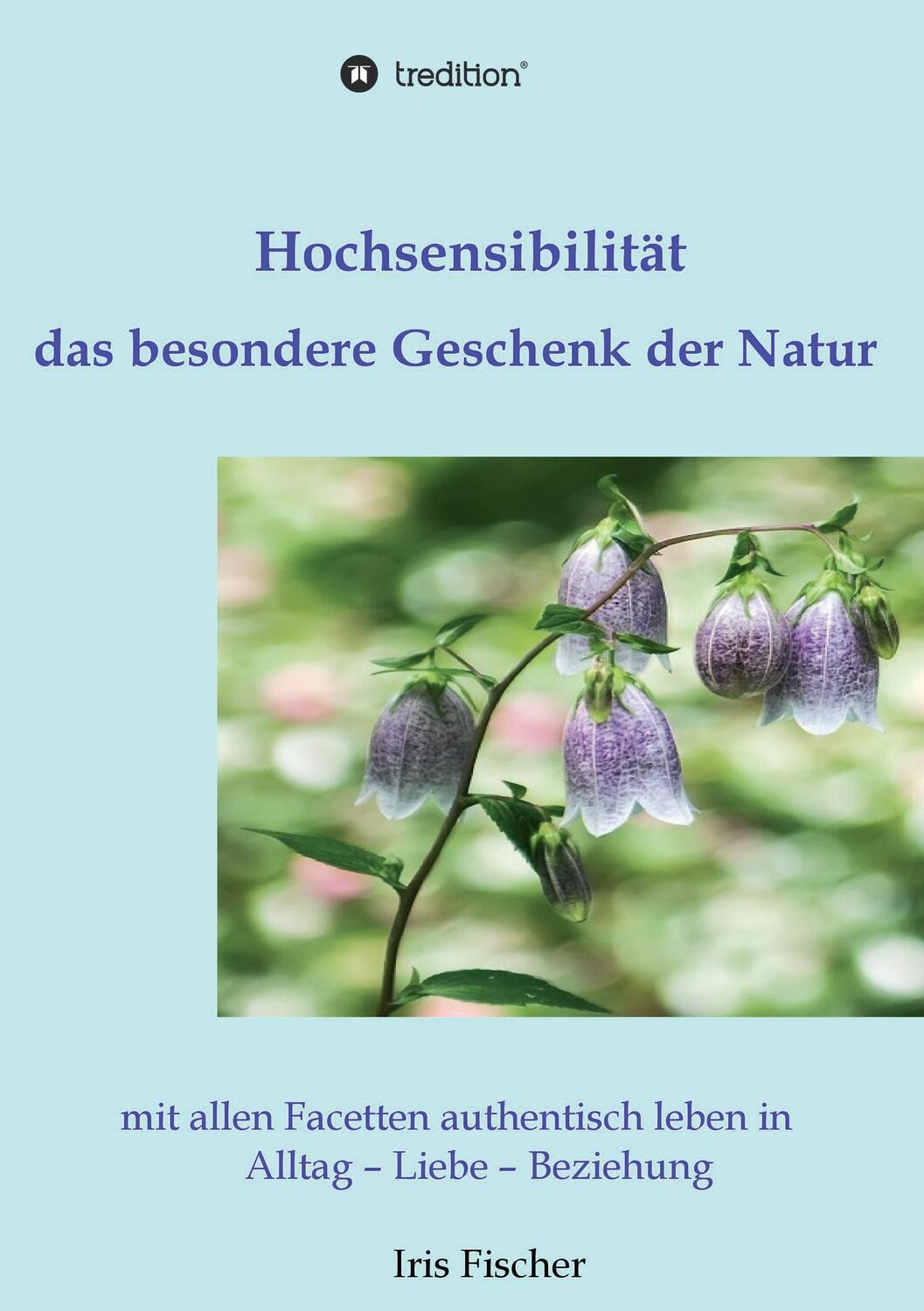 Cover: 9783734535499 | Hochsensibilität - das besondere Geschenk der Natur | Iris Fischer