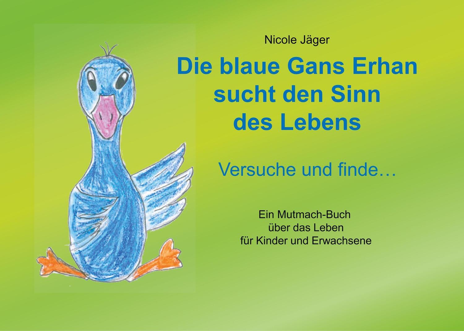 Cover: 9783746035574 | Die blaue Gans Erhan sucht den Sinn des Lebens | Nicole Jäger | Buch