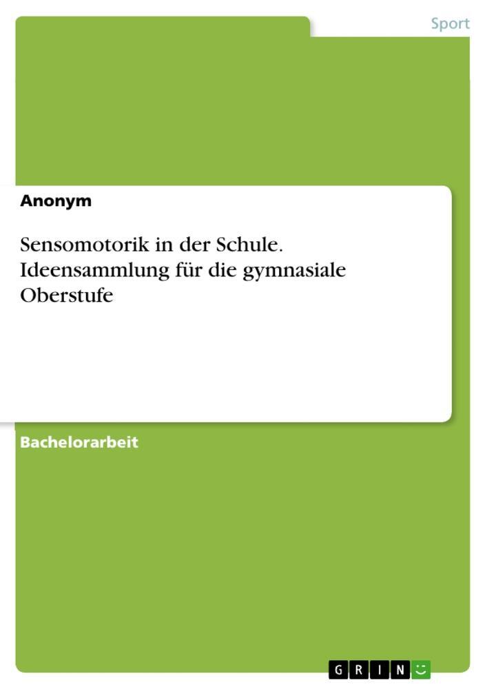 Cover: 9783668679658 | Sensomotorik in der Schule. Ideensammlung für die gymnasiale Oberstufe