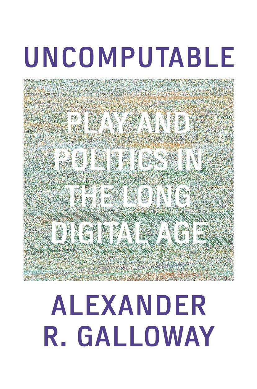 Cover: 9781839763984 | Uncomputable | Play and Politics In the Long Digital Age | Galloway