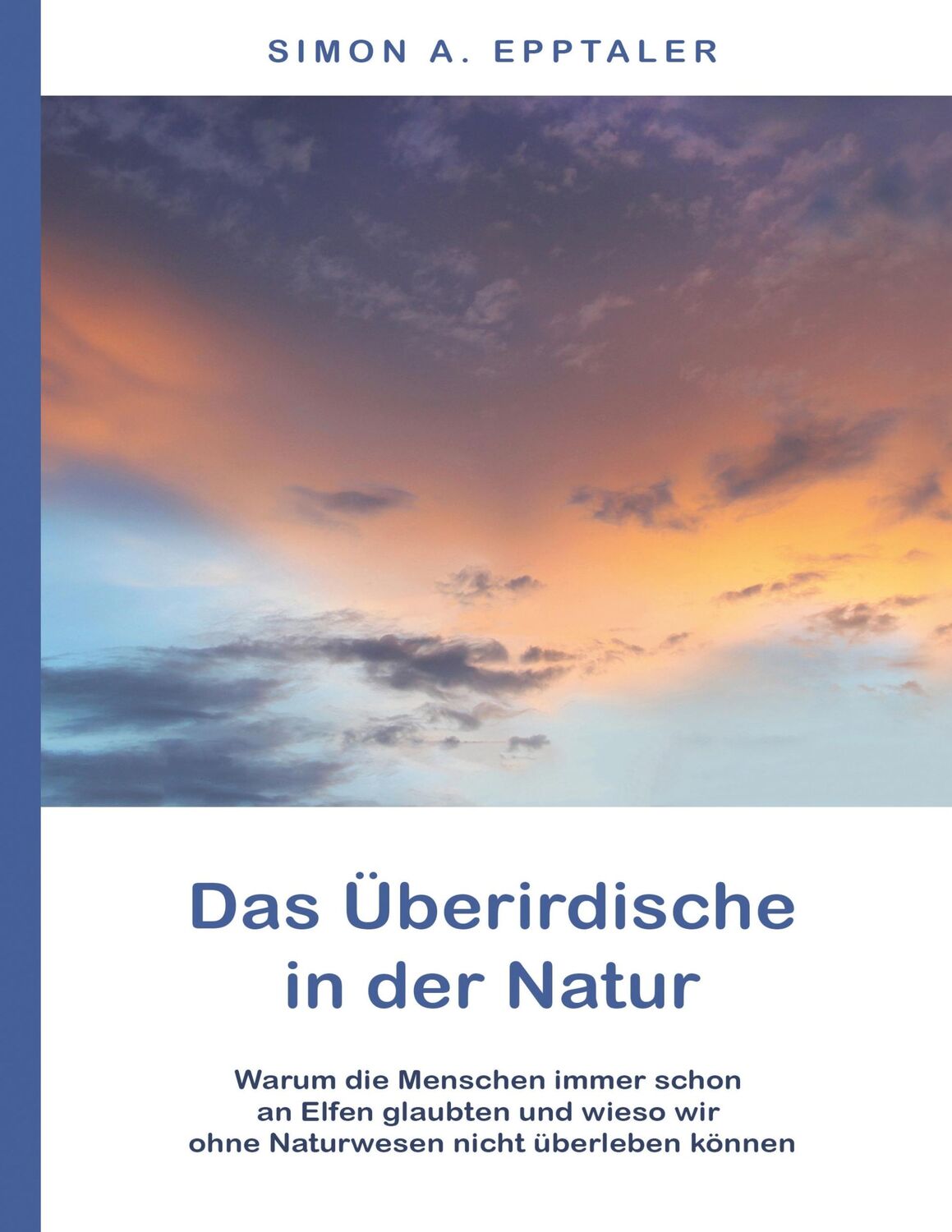 Cover: 9783748294801 | Das Überirdische in der Natur | Simon A. Epptaler | Taschenbuch | 2019