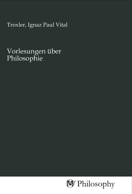 Cover: 9783968804569 | Vorlesungen über Philosophie | Ignaz Paul Vital Troxler | Taschenbuch