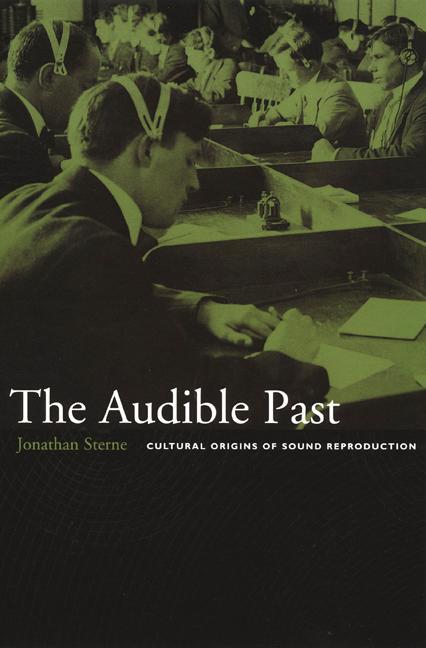 Cover: 9780822330134 | The Audible Past | Cultural Origins of Sound Reproduction | Sterne