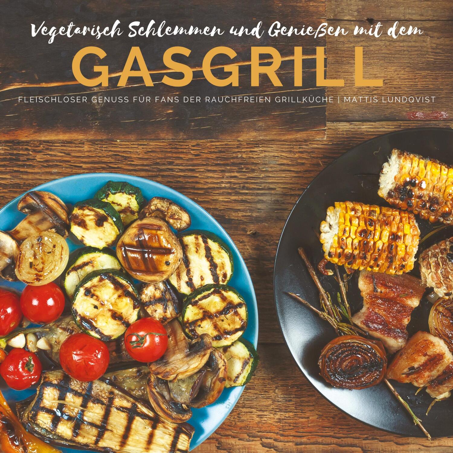 Cover: 9783347564480 | Vegetarisch Schlemmen und Genießen mit dem Gasgrill | Mattis Lundqvist