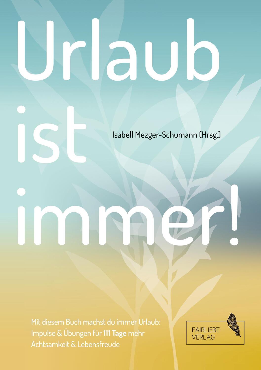 Cover: 9783347177406 | Urlaub ist immer! | 111 Tage für mehr Achtsamkeit und Lebensfreude