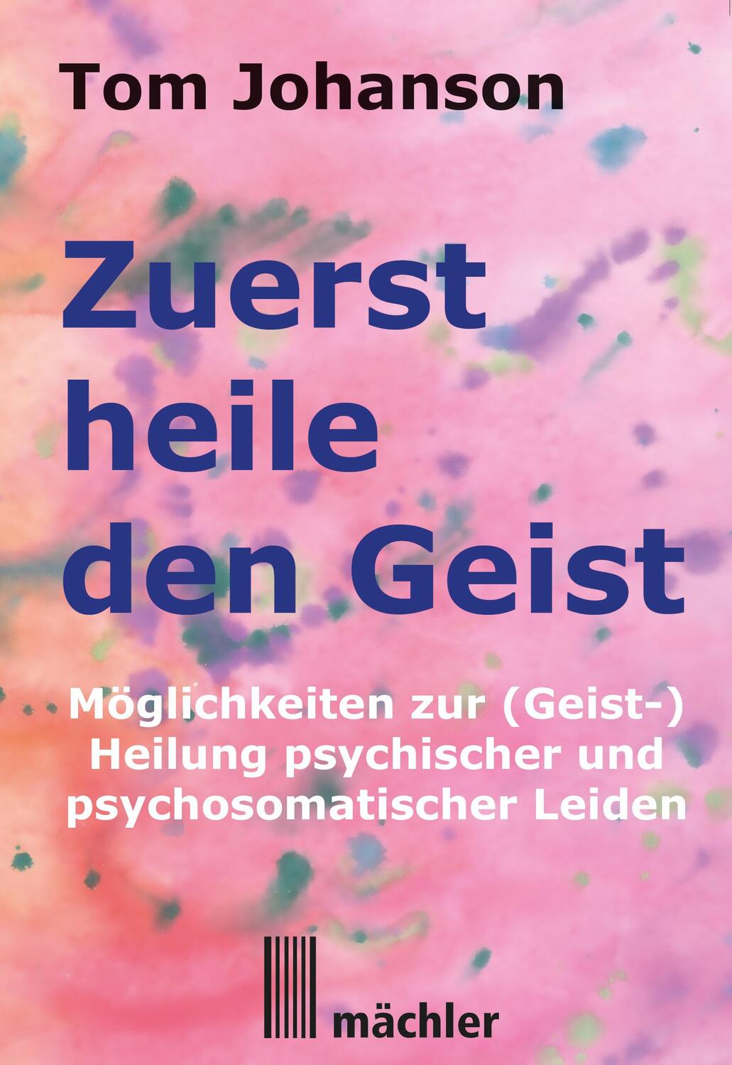 Cover: 9783905837407 | Zuerst heile den Geist | Tom Johanson | Taschenbuch | Deutsch | 2015