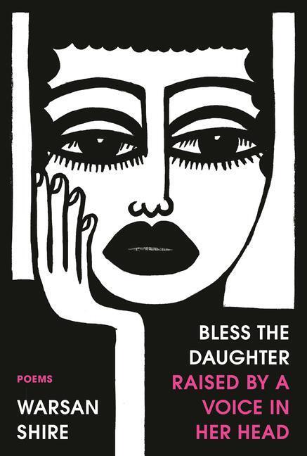 Cover: 9780593134351 | Bless the Daughter Raised by a Voice in Her Head: Poems | Warsan Shire