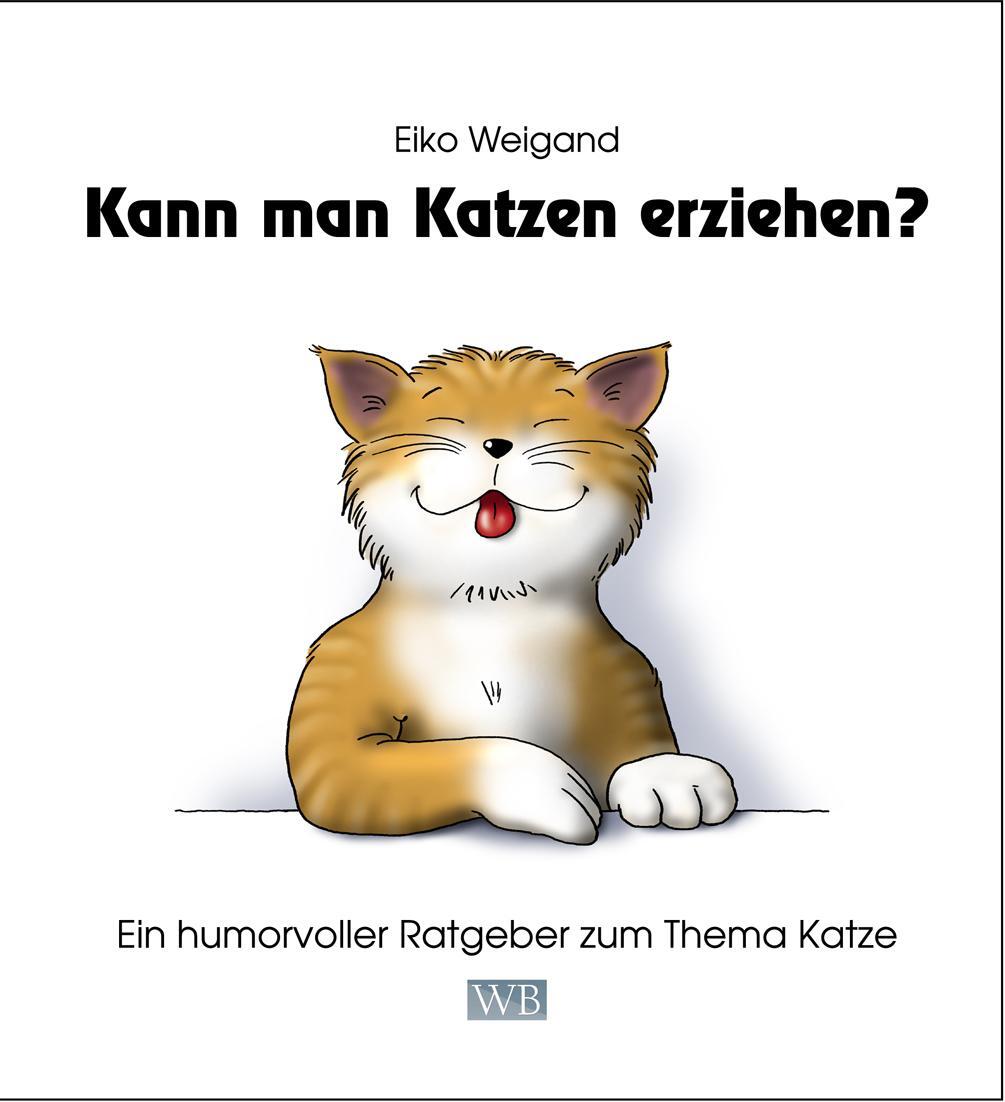 Cover: 9783945258071 | Kann man Katzen erziehen? | Ein humorvoller Ratgeber zum Thema Katze