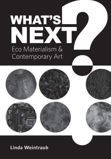 Cover: 9781783209408 | What's Next? | Eco Materialism and Contemporary Art | Linda Weintraub