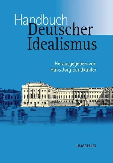 Cover: 9783476021182 | Handbuch Deutscher Idealismus | Hans Jörg Sandkühler | Buch