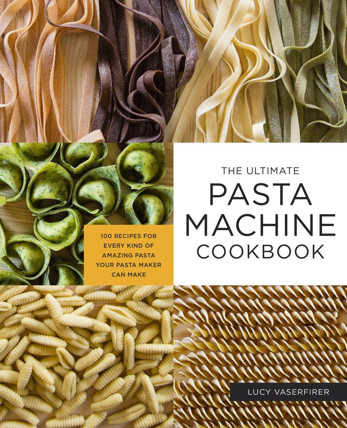 Cover: 9781592339488 | The Ultimate Pasta Machine Cookbook: 100 Recipes for Every Kind of...