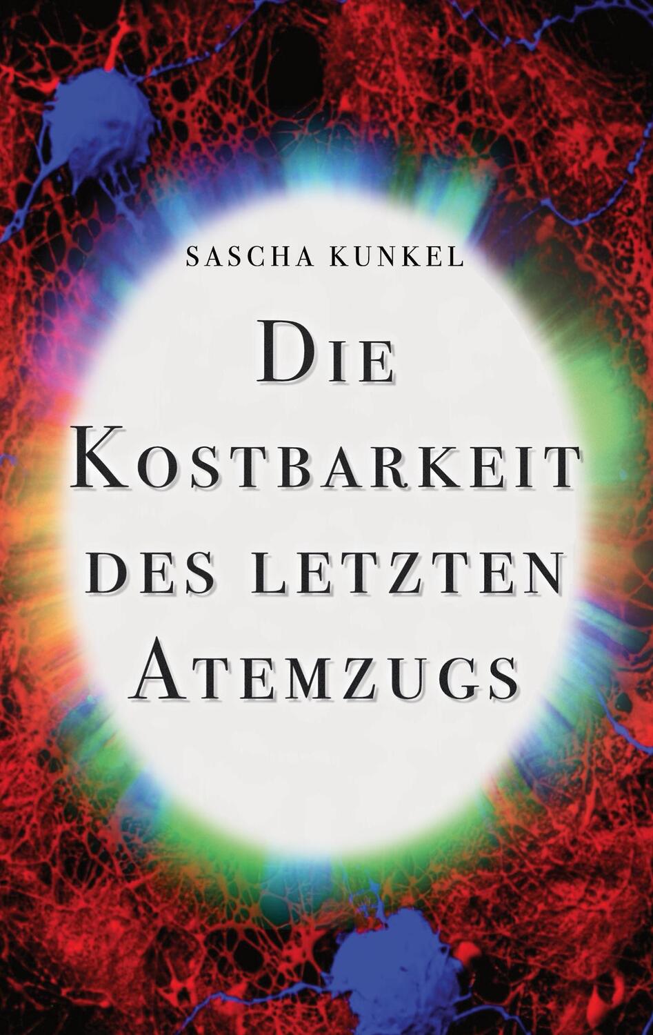 Cover: 9783755740339 | Die Kostbarkeit des letzten Atemzugs | DE | Sascha Kunkel | Buch