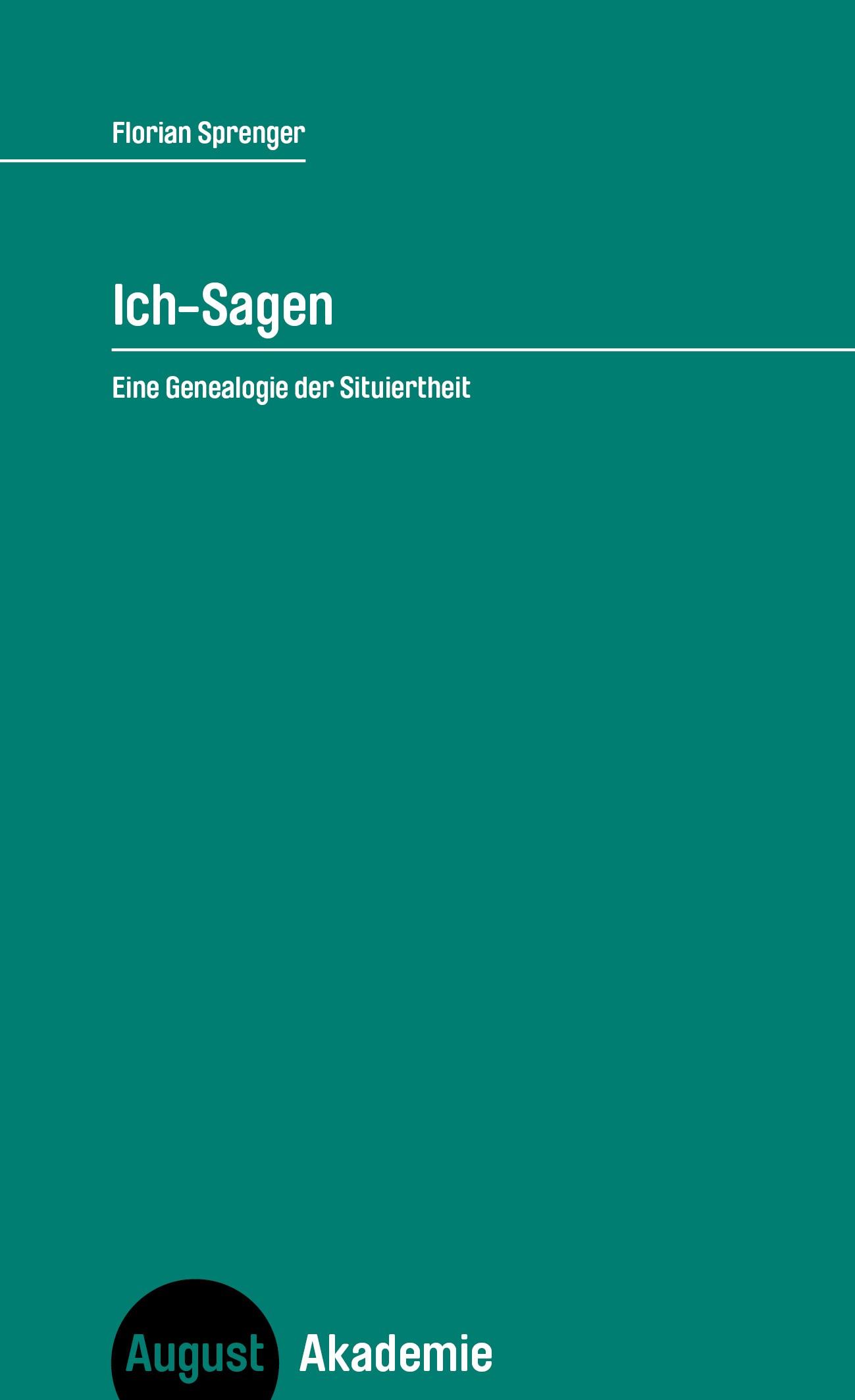 Cover: 9783751890304 | Ich-Sagen | Eine Genealogie der Situiertheit | Florian Sprenger | Buch