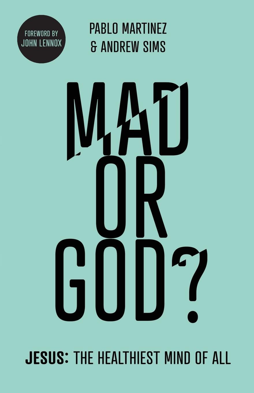 Cover: 9781783596058 | Mad or God? | Jesus: The Healthiest Mind of All | Pablo Martinez | IVP