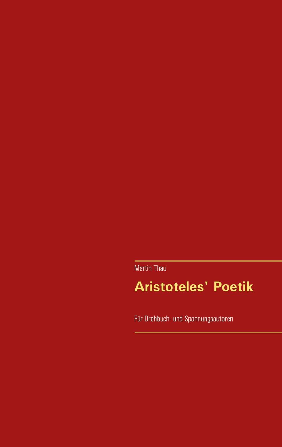 Cover: 9783753497259 | Aristoteles' Poetik | Für Drehbuch- und Spannungsautoren | Martin Thau