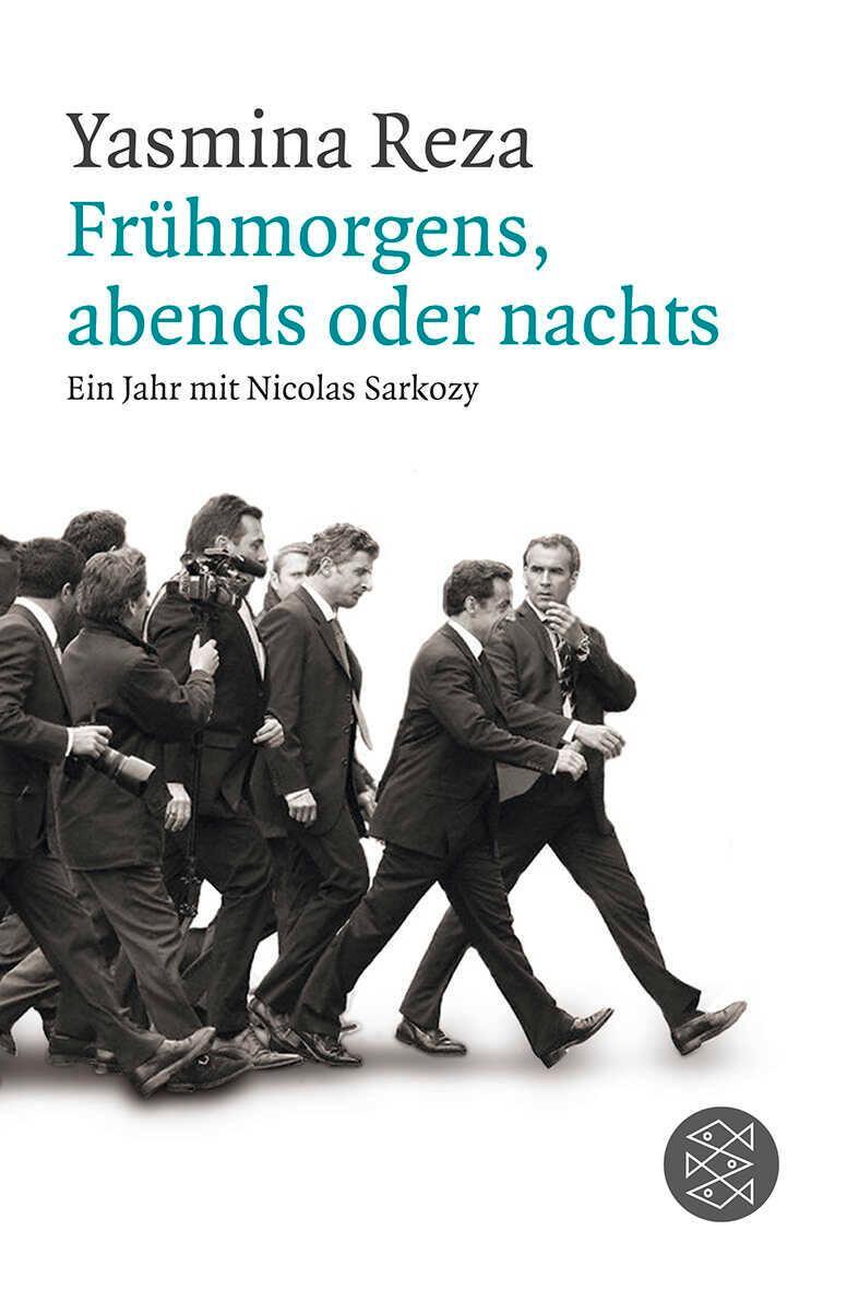 Cover: 9783596184996 | Frühmorgens, abends oder nachts | Ein Jahr mit Nicolas Sarkozy | Reza