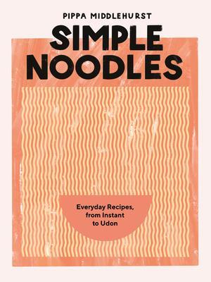 Cover: 9781787139541 | Simple Noodles | Everyday Recipes, from Instant to Udon | Middlehurst