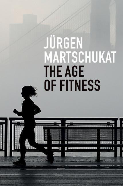 Cover: 9781509545636 | The Age of Fitness | Jurgen Martschukat | Buch | 220 S. | Englisch