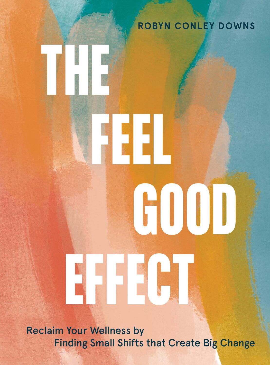 Cover: 9781984858245 | The Feel Good Effect: Reclaim Your Wellness by Finding Small Shifts...
