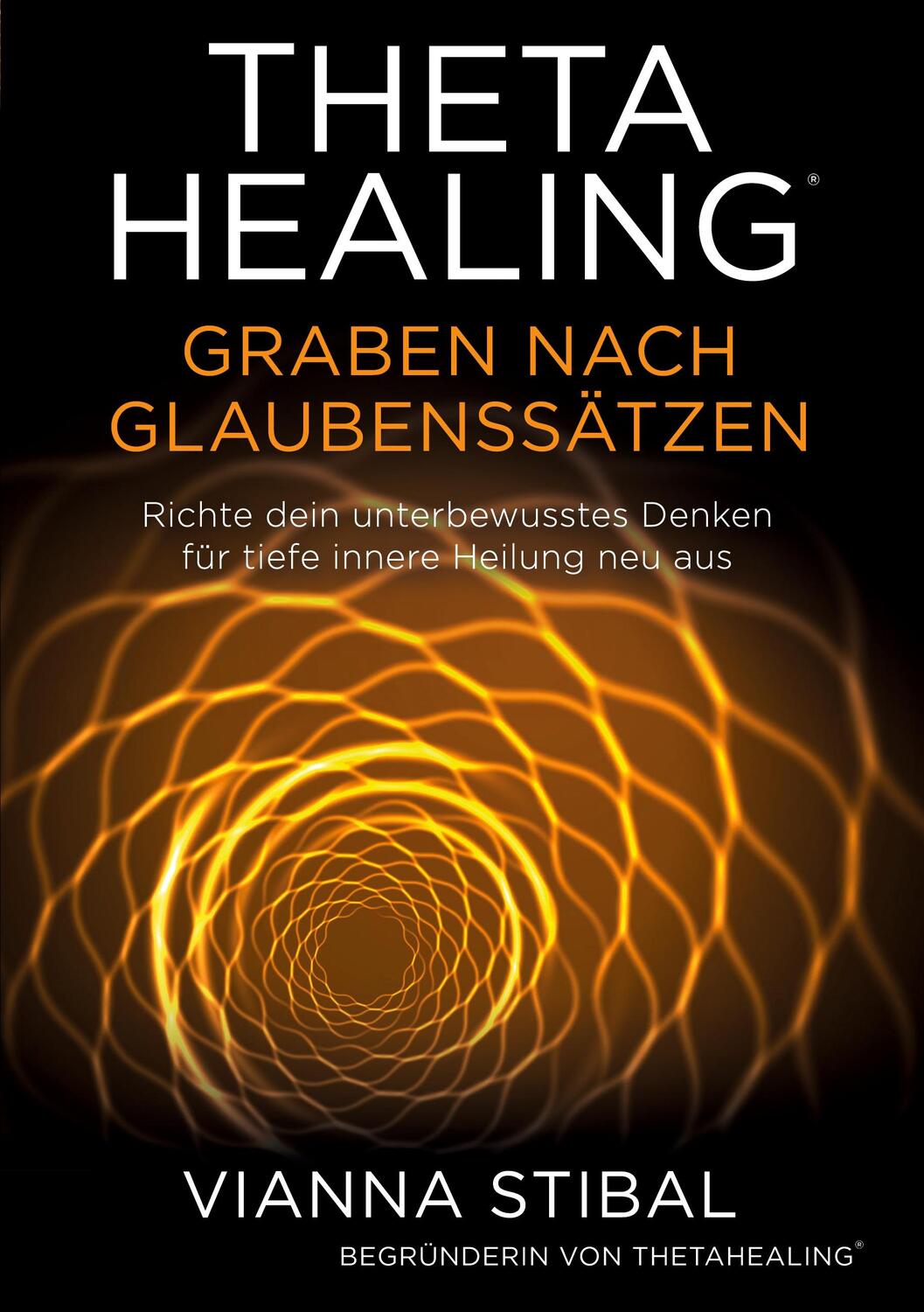 Cover: 9783952532829 | ThetaHealing Graben nach Glaubenssätzen | Vianna Stibal | Taschenbuch