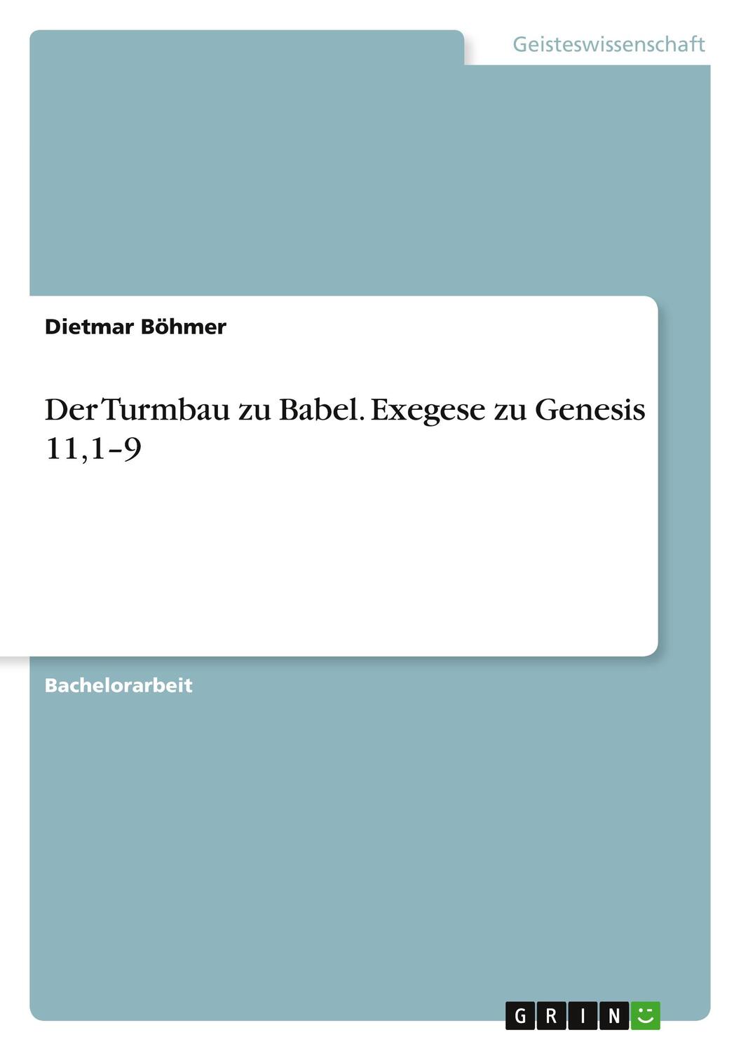 Cover: 9783668838758 | Der Turmbau zu Babel. Exegese zu Genesis 11,1¿9 | Dietmar Böhmer