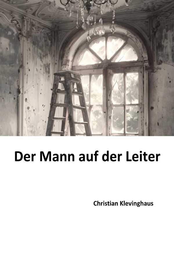 Cover: 9783818751289 | Der Mann auf der Leiter | Christian Klevinghaus | Taschenbuch | 212 S.