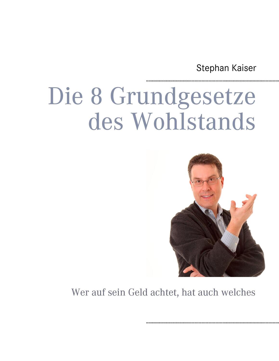 Cover: 9783842365315 | Die 8 Grundgesetze des Wohlstands | Stephan Kaiser | Taschenbuch