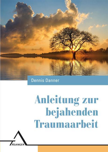 Cover: 9783893346639 | Anleitung zur bejahenden Traumaarbeit | Dennis Danner | Taschenbuch