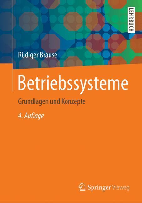 Cover: 9783662540992 | Betriebssysteme | Grundlagen und Konzepte | Rüdiger Brause | Buch | xx