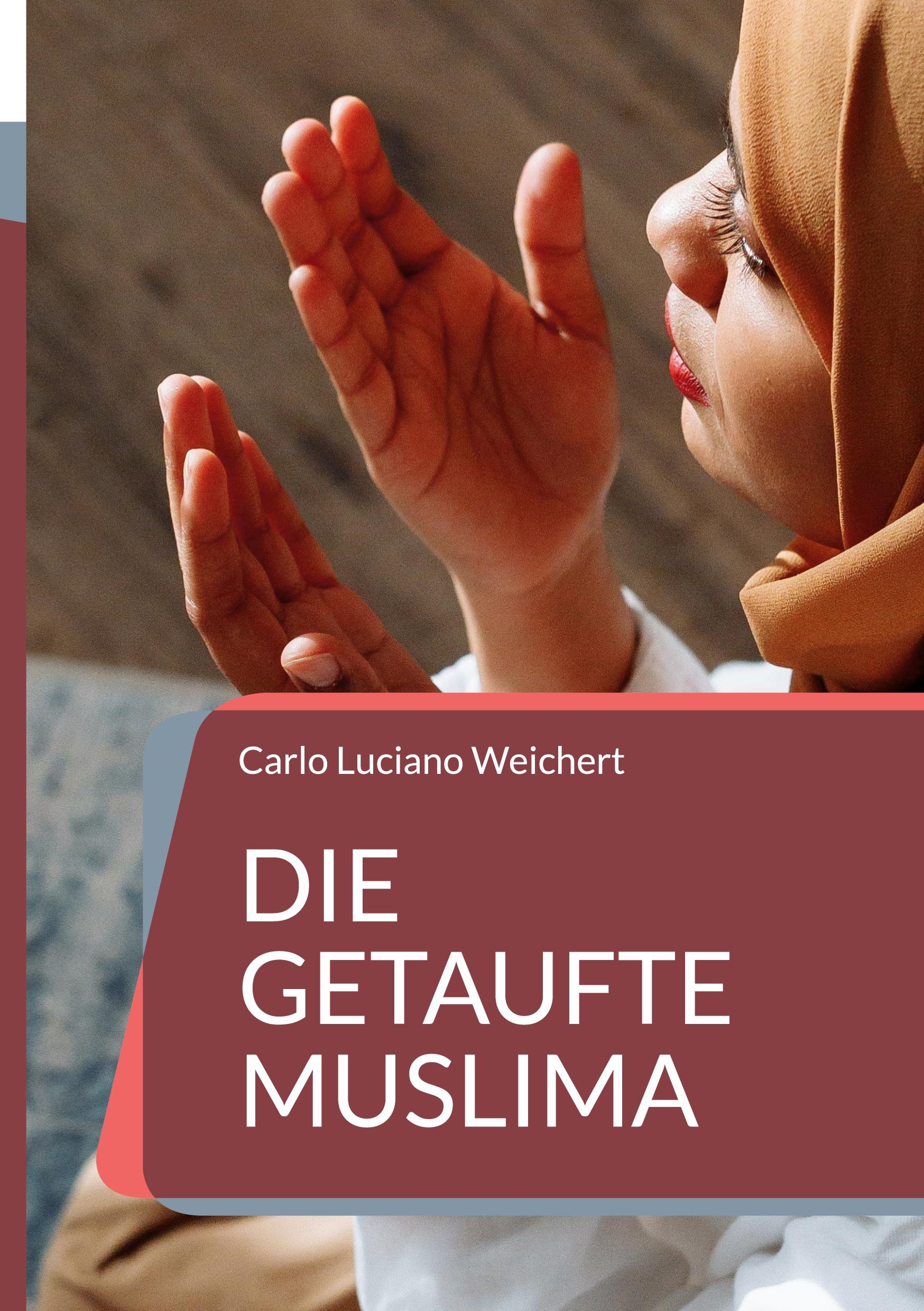 Cover: 9783749446889 | Die getaufte Muslima | Carlo Luciano Weichert | Buch | 590 S. | 2023