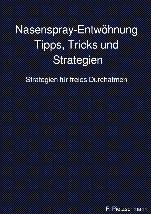 Cover: 9783818756536 | Nasenspray-Entwöhnung: Tipps, Tricks und Strategien | F. Pietzschmann