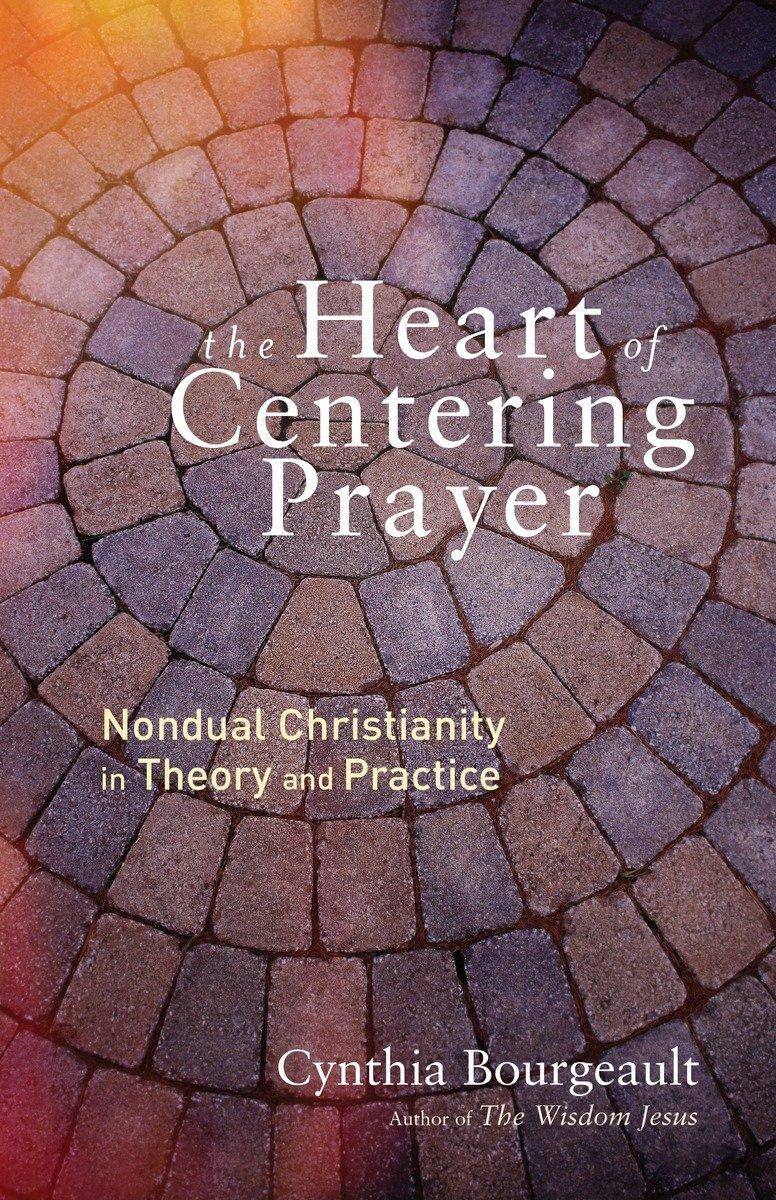 Cover: 9781611803143 | The Heart of Centering Prayer: Nondual Christianity in Theory and...