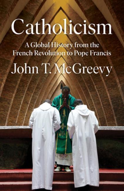 Cover: 9781324003885 | Catholicism: A Global History from the French Revolution to Pope...