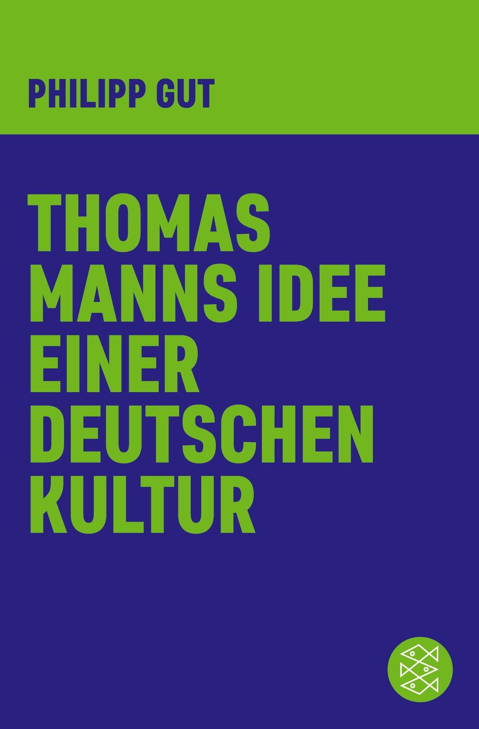 Cover: 9783596370511 | Thomas Manns Idee einer deutschen Kultur | Philipp Gut | Taschenbuch