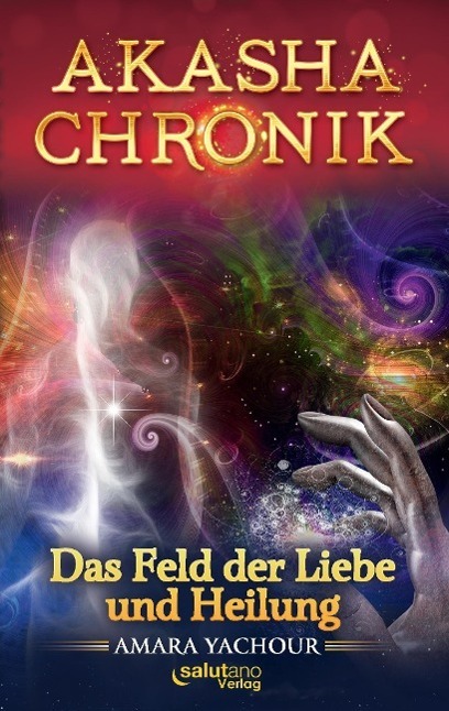 Cover: 9783943878226 | Akasha-Chronik | Das Feld der Liebe und Heilung | Amara Yachour | Buch