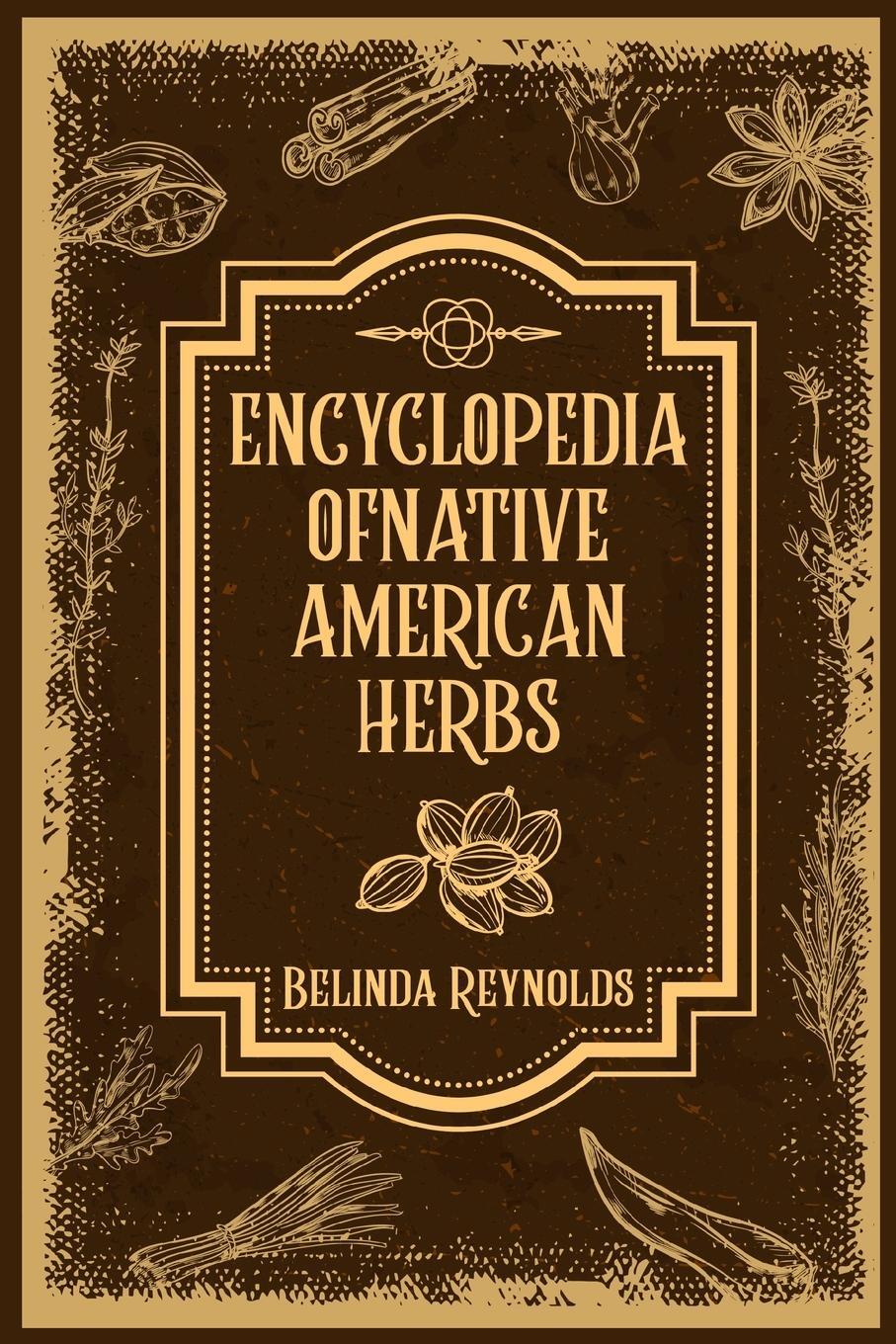 Cover: 9783988311740 | ENCYCLOPEDIA OF NATIVE AMERICAN HERBS | Belinda Reynolds | Taschenbuch