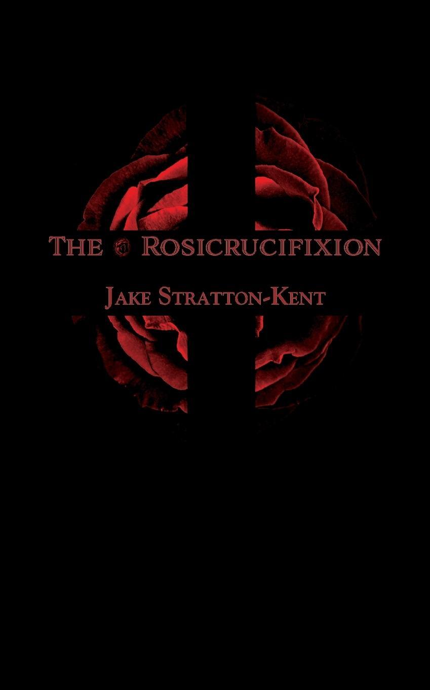 Cover: 9781907881473 | The Rosicrucifixion | Jake Stratton-Kent | Taschenbuch | Paperback