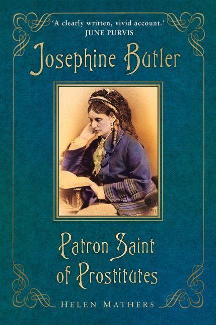 Cover: 9780750996570 | Josephine Butler | Patron Saint of Prostitutes | Helen Mathers | Buch