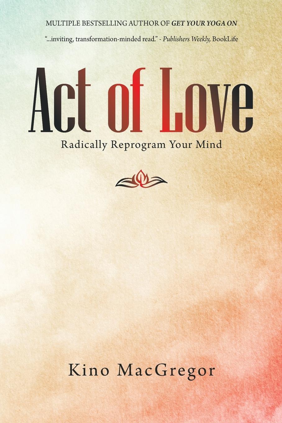 Cover: 9781982278724 | Act of Love | Radically Reprogram Your Mind | Kino Macgregor | Buch