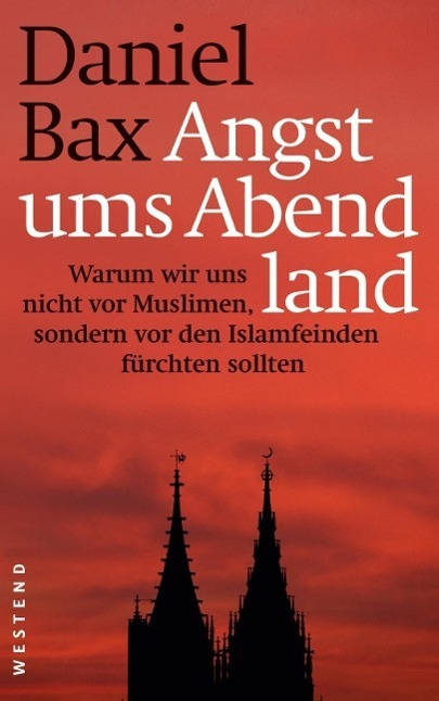 Cover: 9783864890994 | Angst ums Abendland | Daniel Bax | Taschenbuch | 288 S. | Deutsch
