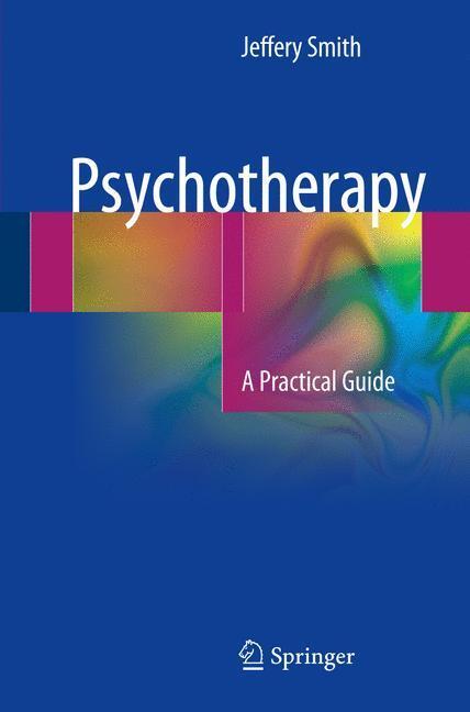 Cover: 9783319494593 | Psychotherapy | A Practical Guide | Jeffery Smith | Taschenbuch | XVII