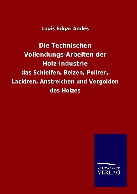 Cover: 9783846065747 | Die Technischen Vollendungs-Arbeiten der Holz-Industrie | Andés | Buch