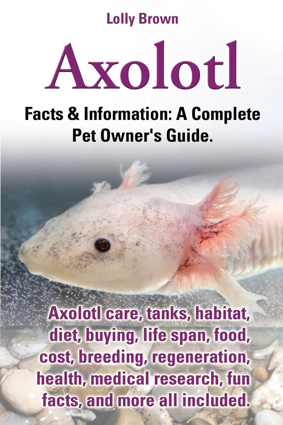Cover: 9780989658430 | Axolotl. Axolotl Care, Tanks, Habitat, Diet, Buying, Life Span,...